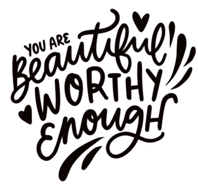 You are Beautiful, Worthy, Enough