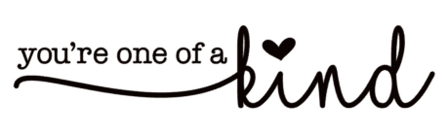 You're one of a Kind