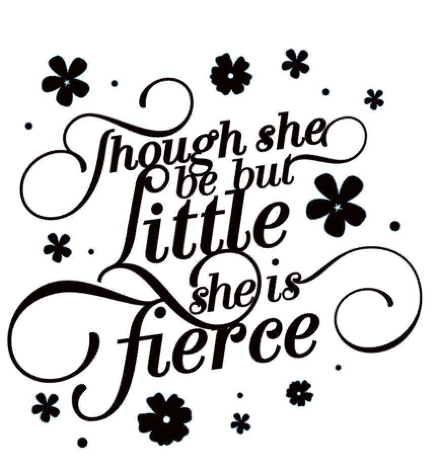Though she be but little, she is fierce Flowers
