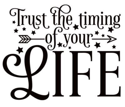 Trust in the timing of your life