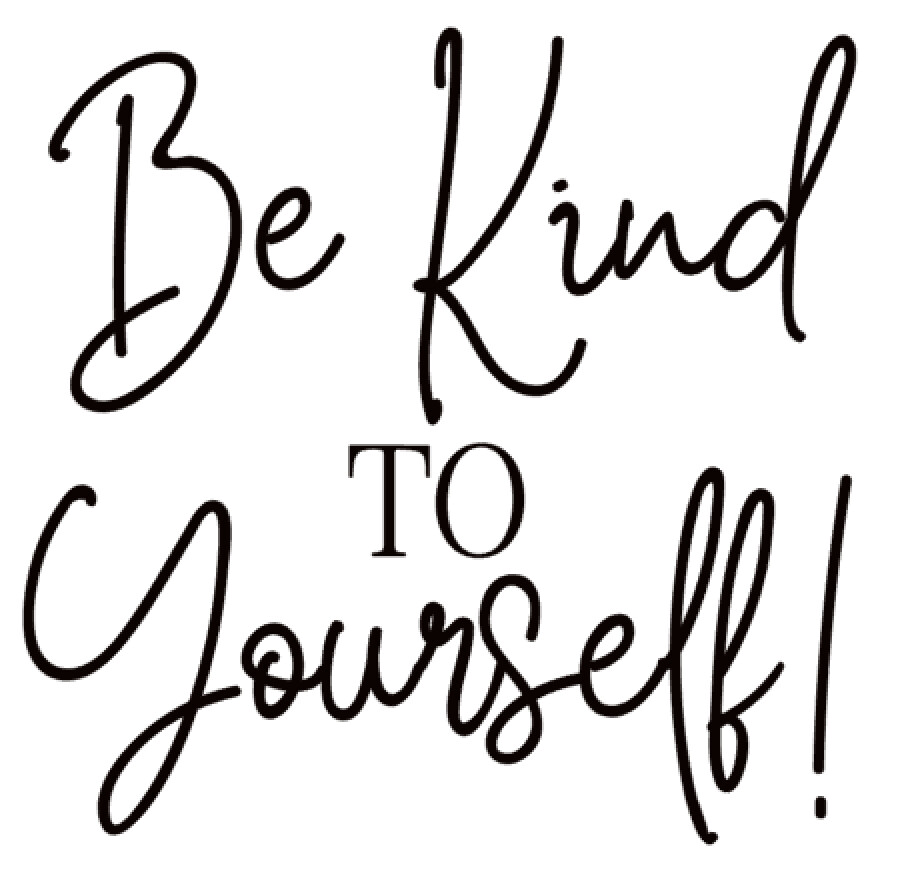 Be Kind to Yourself!