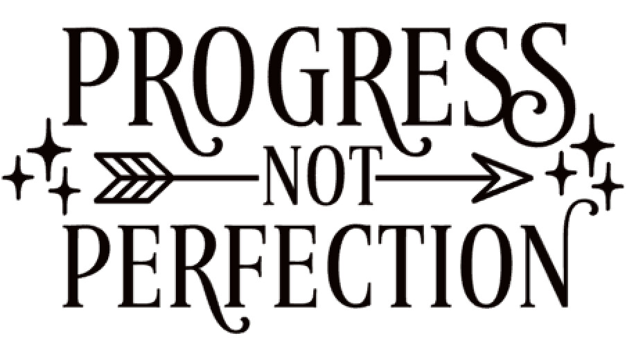 Progress Not Perfection
