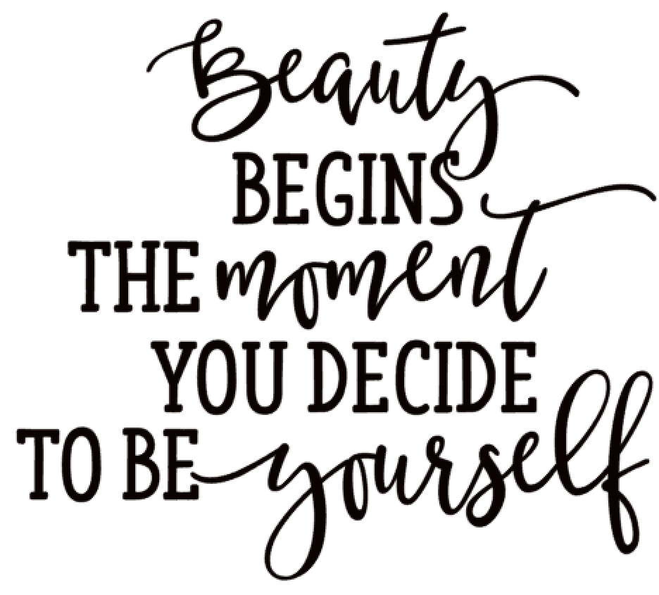 Beauty Begins the moment you Decide to be yourself