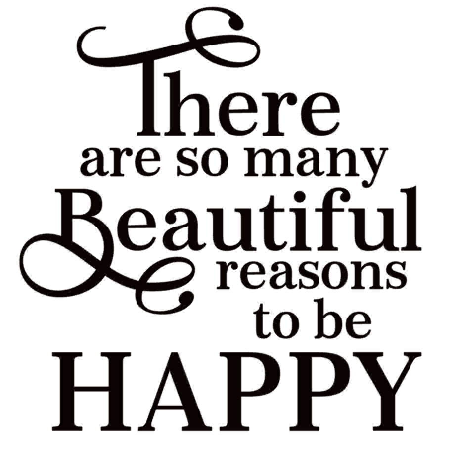 There are so many Beautiful Reasons to be Happy