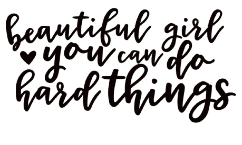 Beautiful Girl, You can do Hard Things Hearts