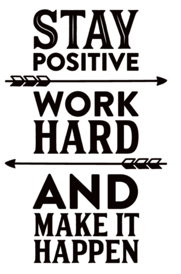 Stay Positive, Work Hard and make it Happen