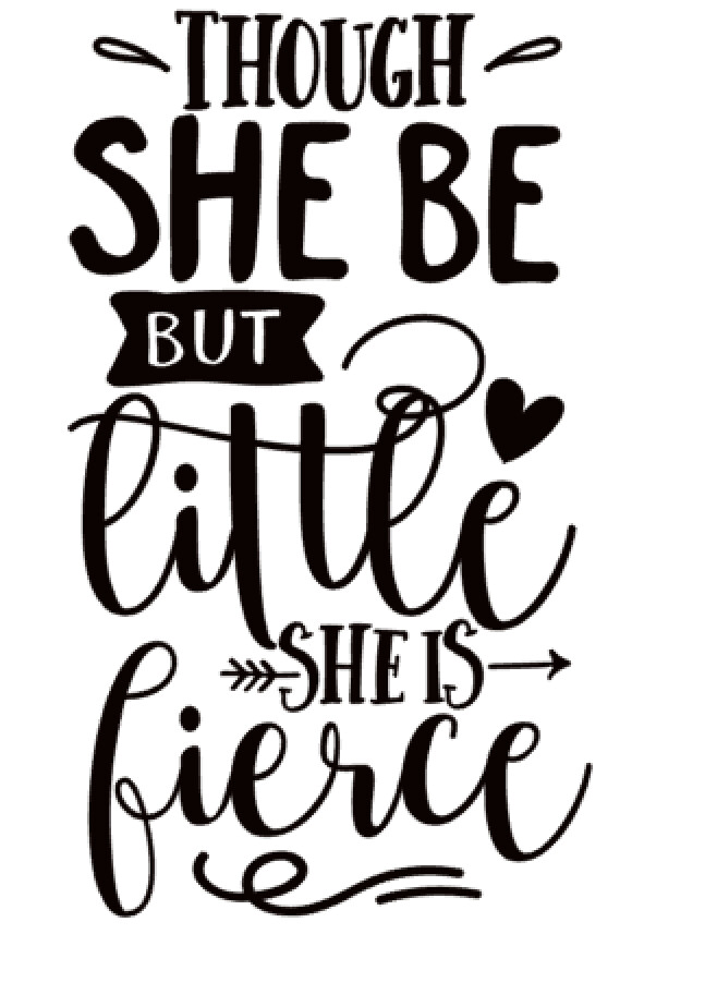 Though she be but Little, She is Fierce 2