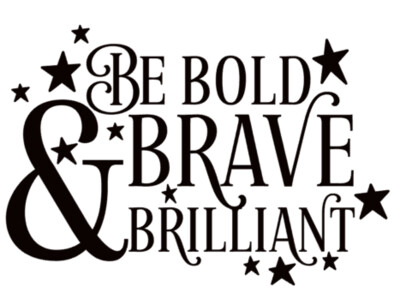 Be Bold, Brave & Brilliant