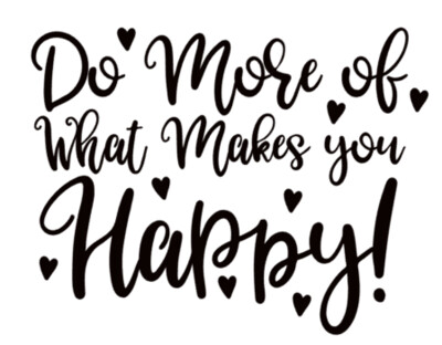 Do more of what makes you Happy!