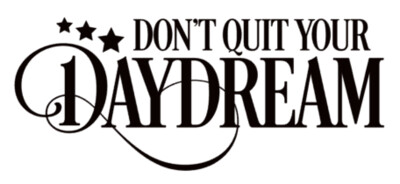 Don't Quit your Daydream
