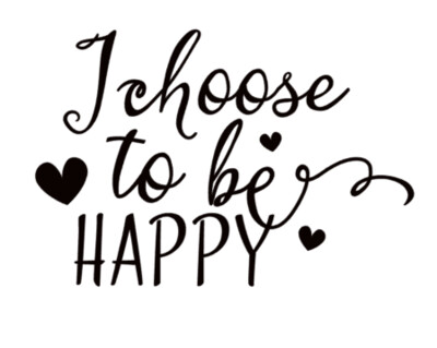 I Choose to be Happy