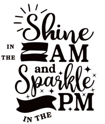 Shine in the AM and Sparkle in the PM