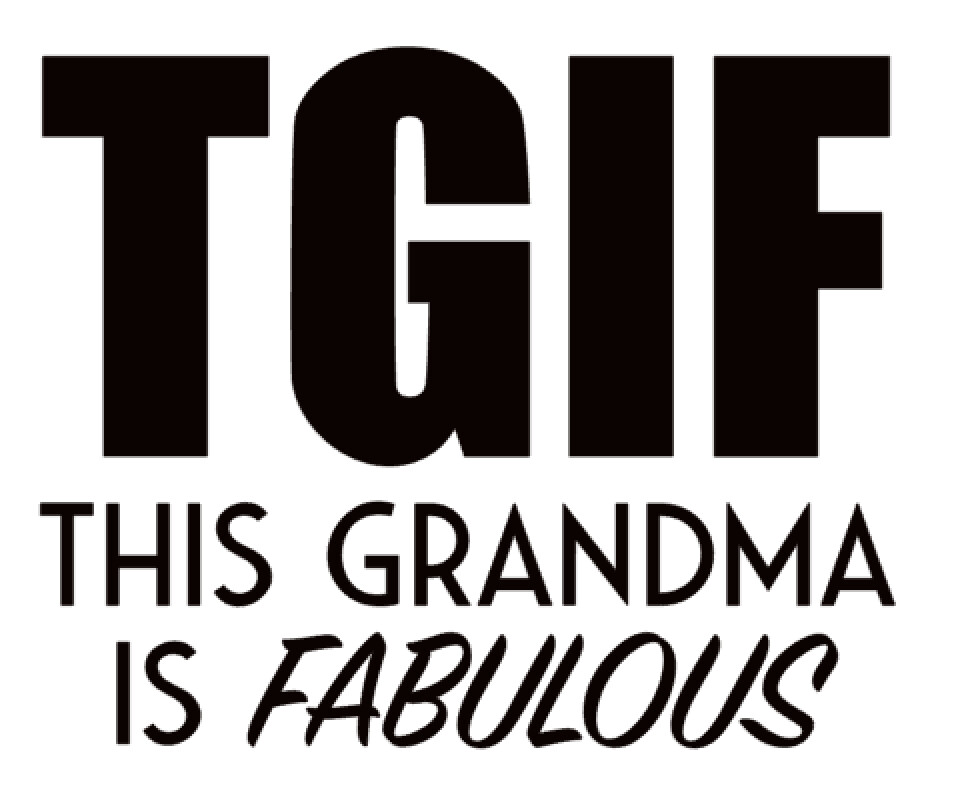 TGIF This Grandma is Fabulous