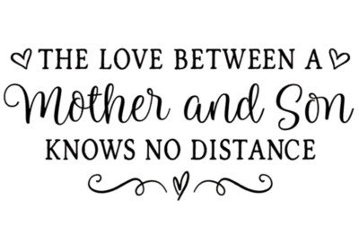 The Love between a Mother and Son knows no Distance