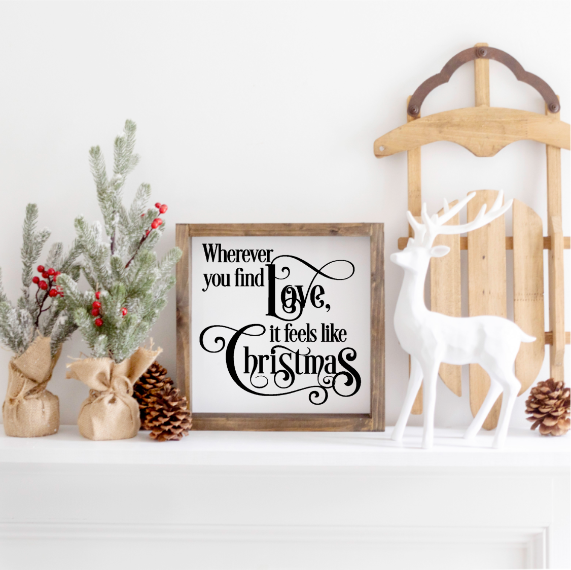 Wherever you find Love, It feels like Christmas Farmhouse Sign