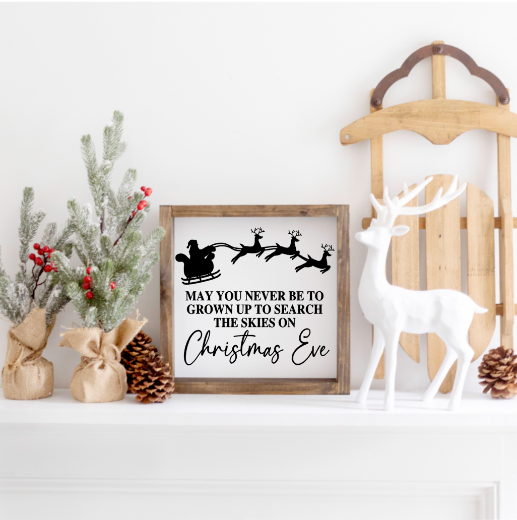 May you never be too grown up,  to search the skies on Christmas Eve Farmhouse Sign
