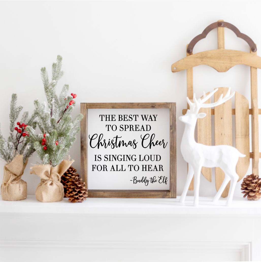 The Best way to spread Christmas Cheer, Buddy the Elf Farmhouse Sign