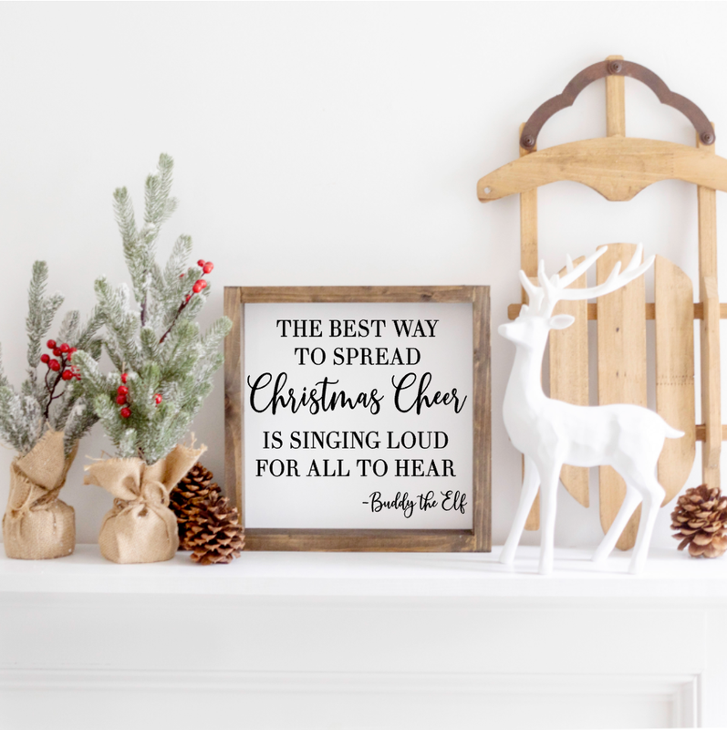 The Best way to spread Christmas Cheer, Buddy the Elf Farmhouse Sign