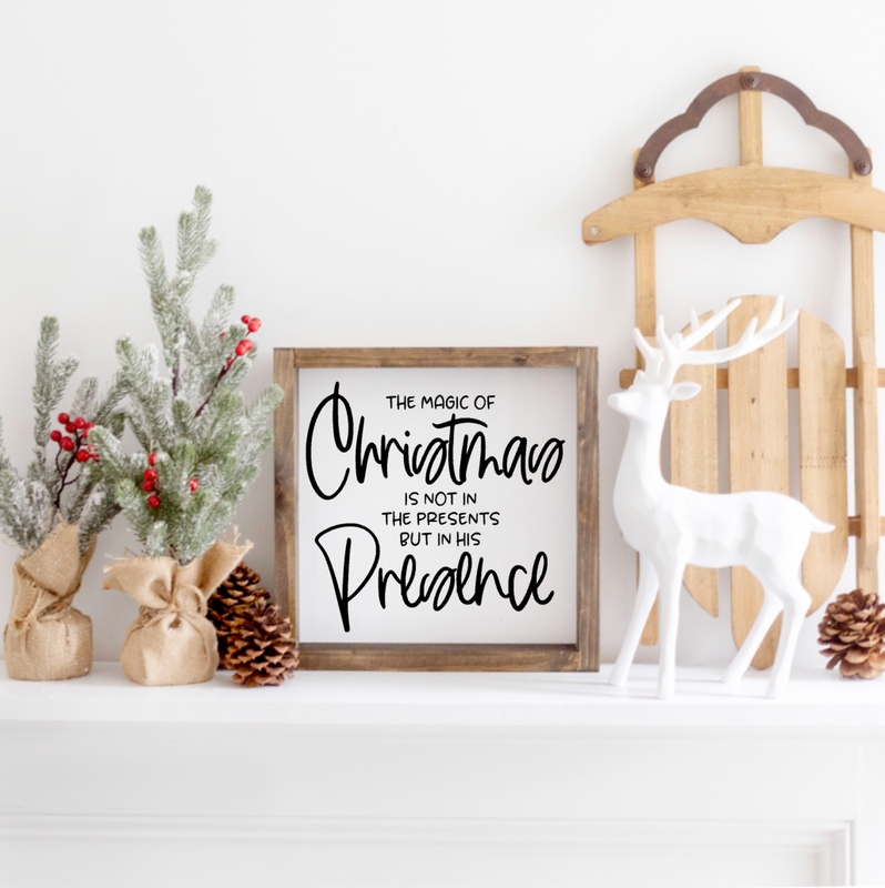 The Magic of Christmas is in his presence Farmhouse Sign