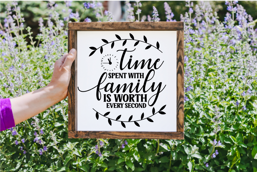 Time spent with Family is worth every second Farmhouse Sign