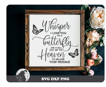 Whisper i love you to a Butterfly, and it will fly up to Heaven to deliver your message Farmhouse Sign