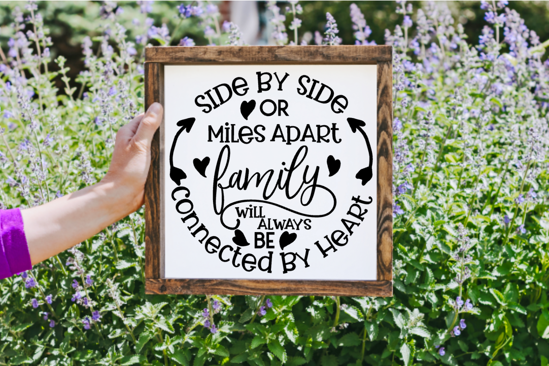 Side by Side or Miles apart, Family will always be connected by heart Farmhouse Sign