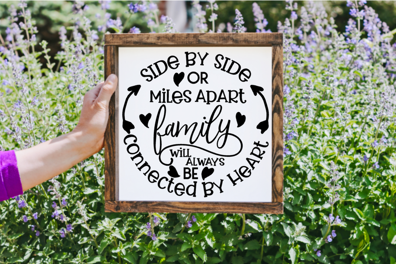 Side by Side or Miles apart, Family will always be connected by heart Farmhouse Sign