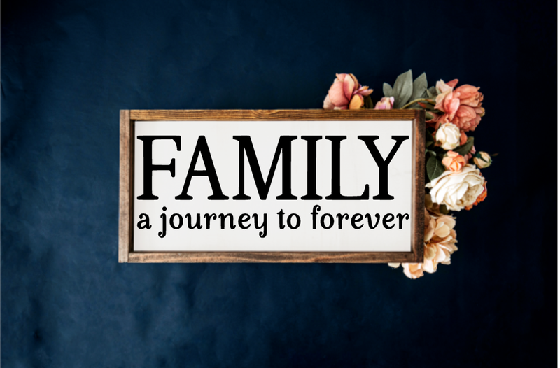 Family a journey to forever Farmhouse Sign