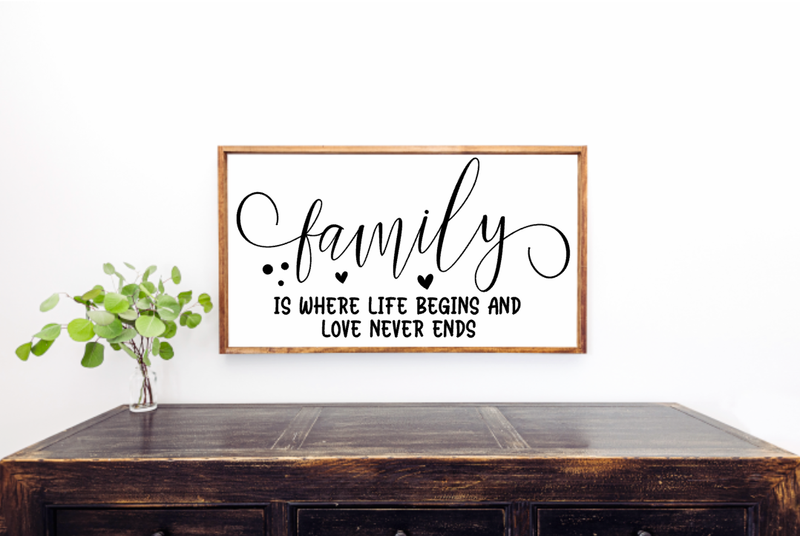 Family is where life begins and love never ends Farmhouse Sign