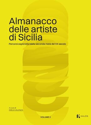 Almanacco delle artiste di Sicilia. Volume 2. Percorsi esplorativi dalla seconda metà del XX secolo.