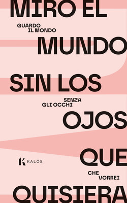 Miro el mundo sin los ojos quisiera Miro el mundo sin los ojos quisiera