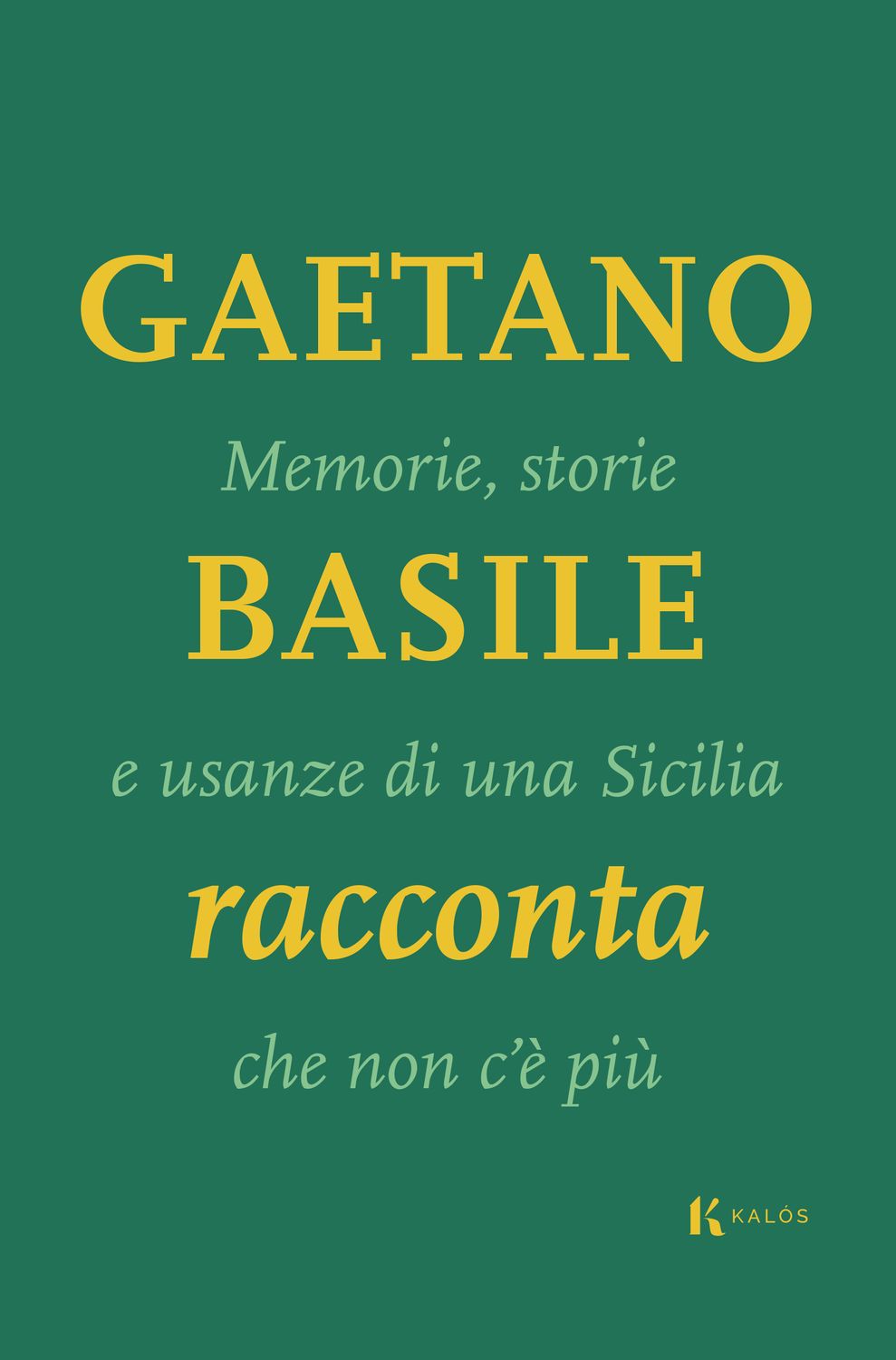 Gaetano Basile racconta. Memorie, storie e usanze di una Sicilia che non c'è più