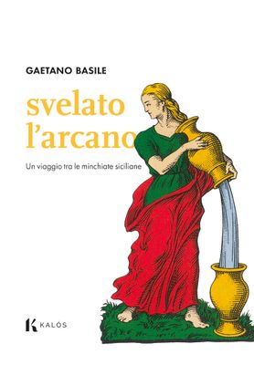 Svelato l'arcano. Un viaggio tra le minchiate siciliane Svelato l'arcano. Un viaggio tra le minchiate siciliane