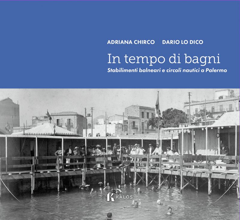 In tempo di bagni. Stabilimenti balneari e circoli nautici a Palermo