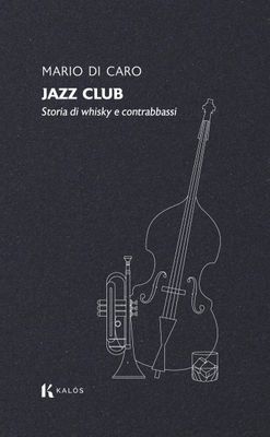 Jazz Club. Storia di whisky e contrabbassi