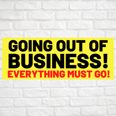 GOING OUT OF BUSINESS EVERYTHING MUST GO!