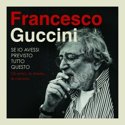 Guccini Francesco - Se Io Avessi Previsto Tutto Questo (Gli Amici, La Strada, Le Canzoni) (4 CD)