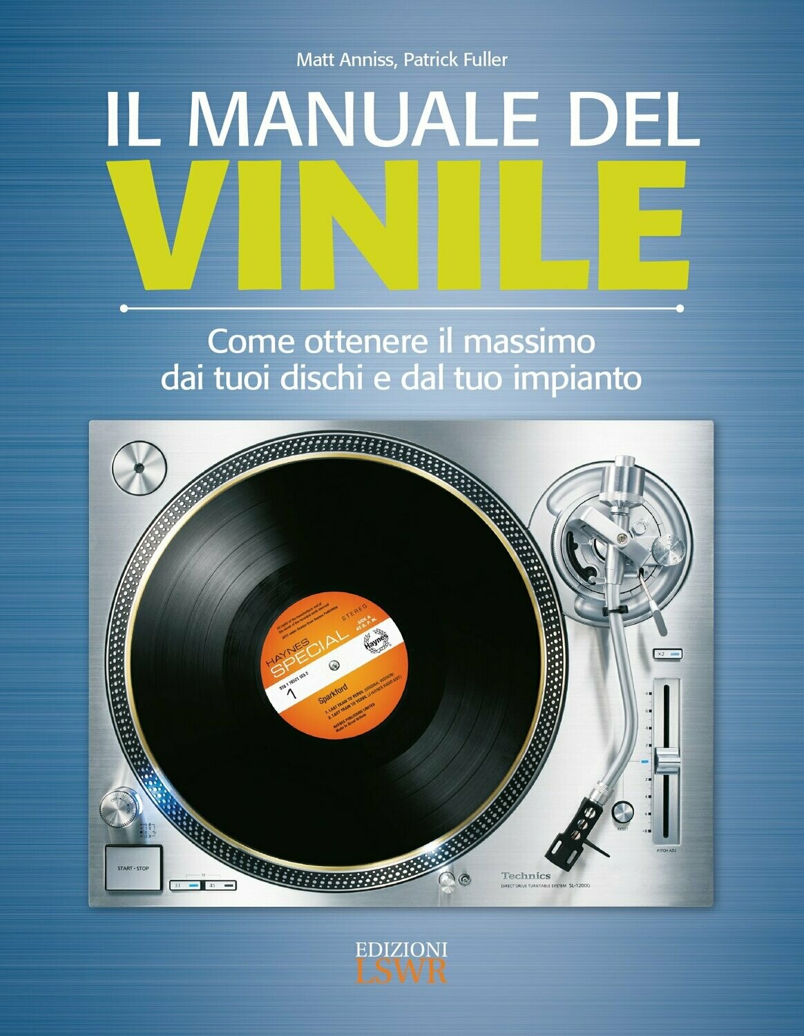 Anniss Matt, Patrick Fuller - Il Manuale Del Vinile. Come Ottenere Il Massimo Dai Tuoi Dischi E Dal Tuo Impianto