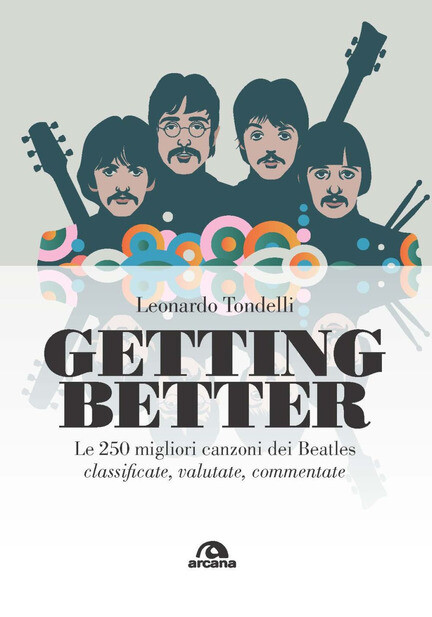 Beatles - Getting Better (Le 250 migliori canzoni dei Beatles classificate, valutate, commentate. - Leonardo Tondelli)