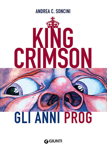 King Crimson - King Crimson. Gli Anni Prog (Andrea C. Soncini)