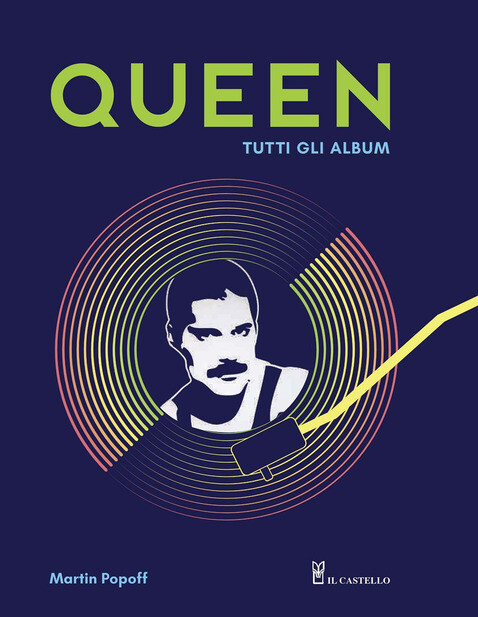 Queen - Queen. Tutti Gli Album. Edizione Illustrata (Martin Popoff)