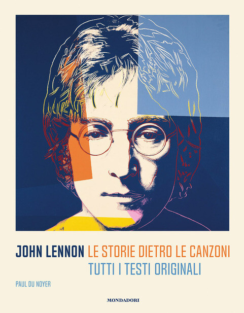 Lennon John - Le Storie Dietro Le Canzoni. Tutti I Testi Originali (Paul Du Noyer)