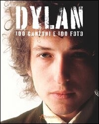 Dylan Bob - Dylan 100 Canzoni E 100 Foto (Barbara Bonadeo)