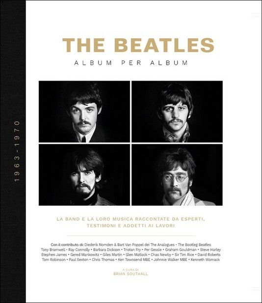 Beatles - The Beatles Album Per Album 1963-1970. La Band E La Loro Musica Raccontate Da Esperti, Testimoni E Addetti Ai Lavori (Edizione Illustrata)