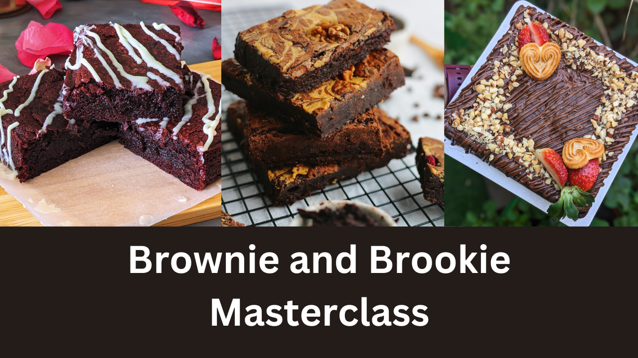 Brownie and Brookie Masterclass  Date: 9th May , 2025 (Friday)