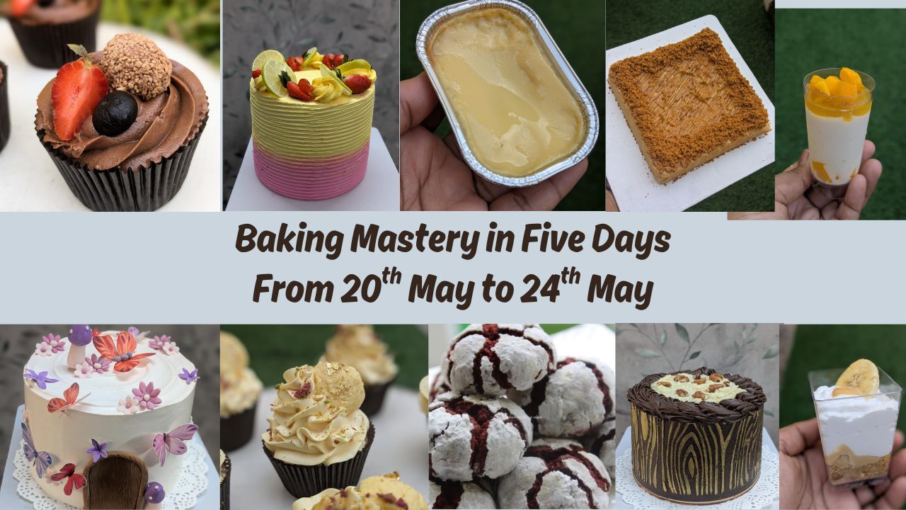 Baking Mastery in Five Days : From 20th May(Tuesday) to 24th May 2025 (Saturday)