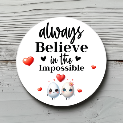 Aufkleber, Sticker "always believe in the impossible" Durchmesser ca. 4,7cm/ Geburtstage, Mottoparty, DIY, Eier Pärchen