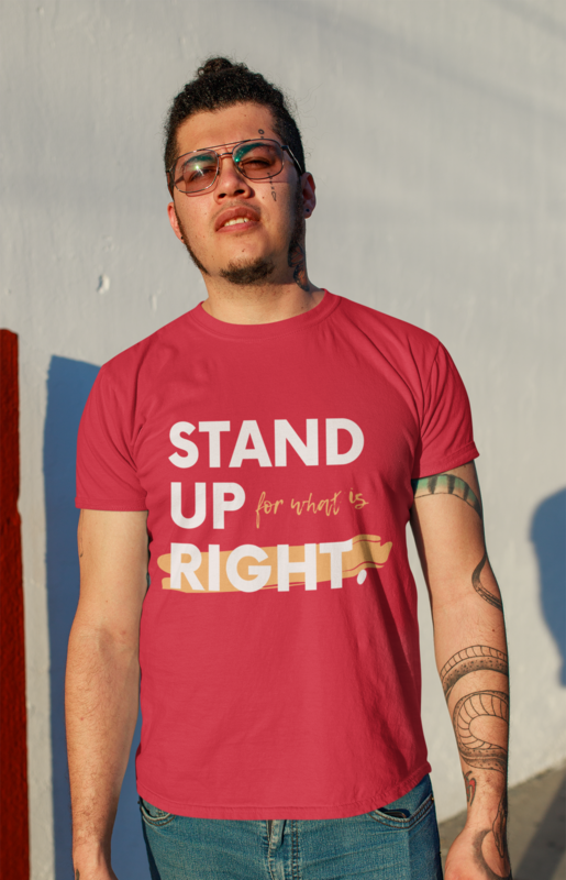 STAND UP FOR WHAT IS RIGHT