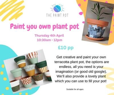 4th April *Paint your own plant pot* 10:30am