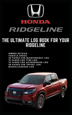 The Ultimate Log Book for your Ridgeline: Ownership and Maintenance record log book for your Ridgeline